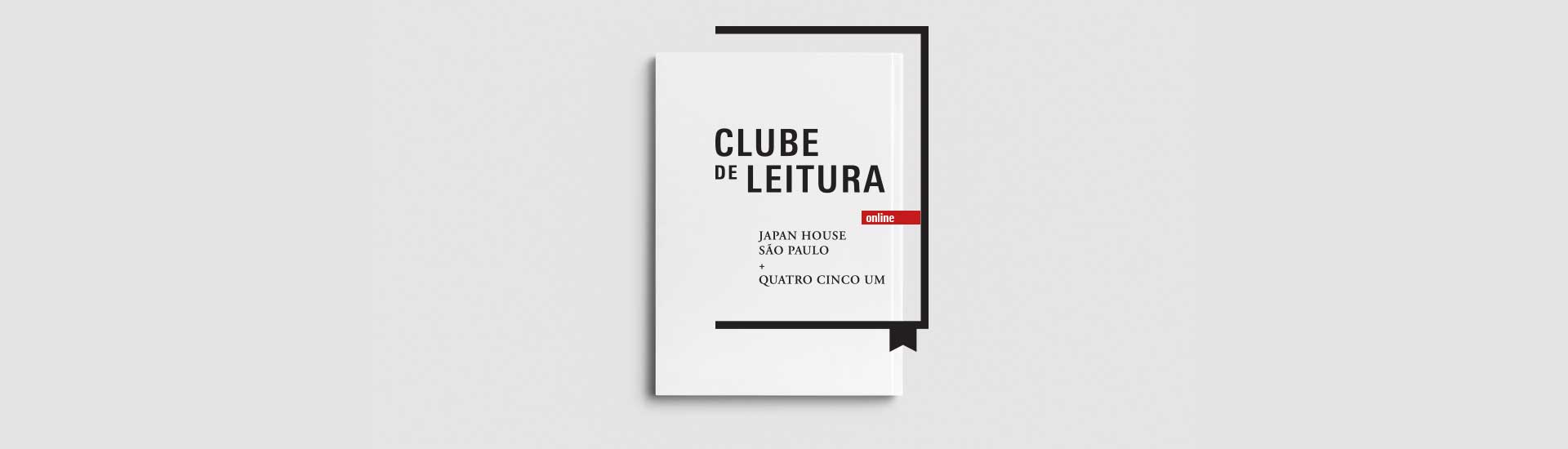 "Clube de Leitura Japan House São Paulo + Quatro Cinco Um - ONLINE". A imagem apresenta um papel branco na vertical, com o texto e moldura na cor preta. O fundo da imagem é branco.