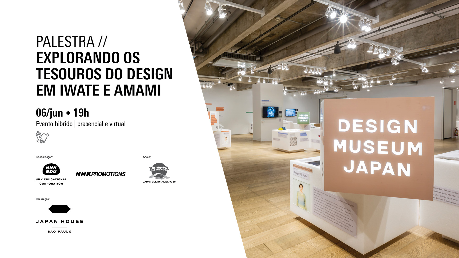 Palestra //  Explorando os tesouros do Design em Iwate e Amami  06/jun · 19h. Evento híbrido | presencial e virtual 