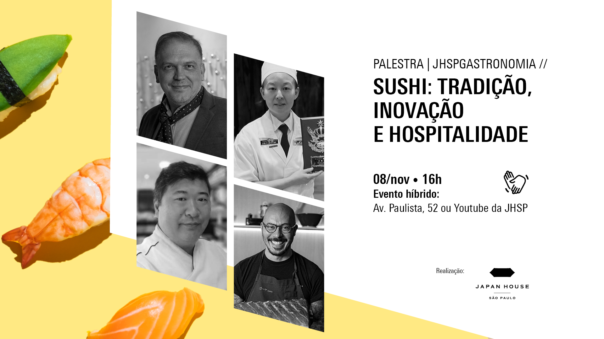Palestra | JHSPGastronomia //  Sushi: tradição, inovação e hospitalidade  08/nov · 16h Evento híbrido   [Símbolo de Libras] 